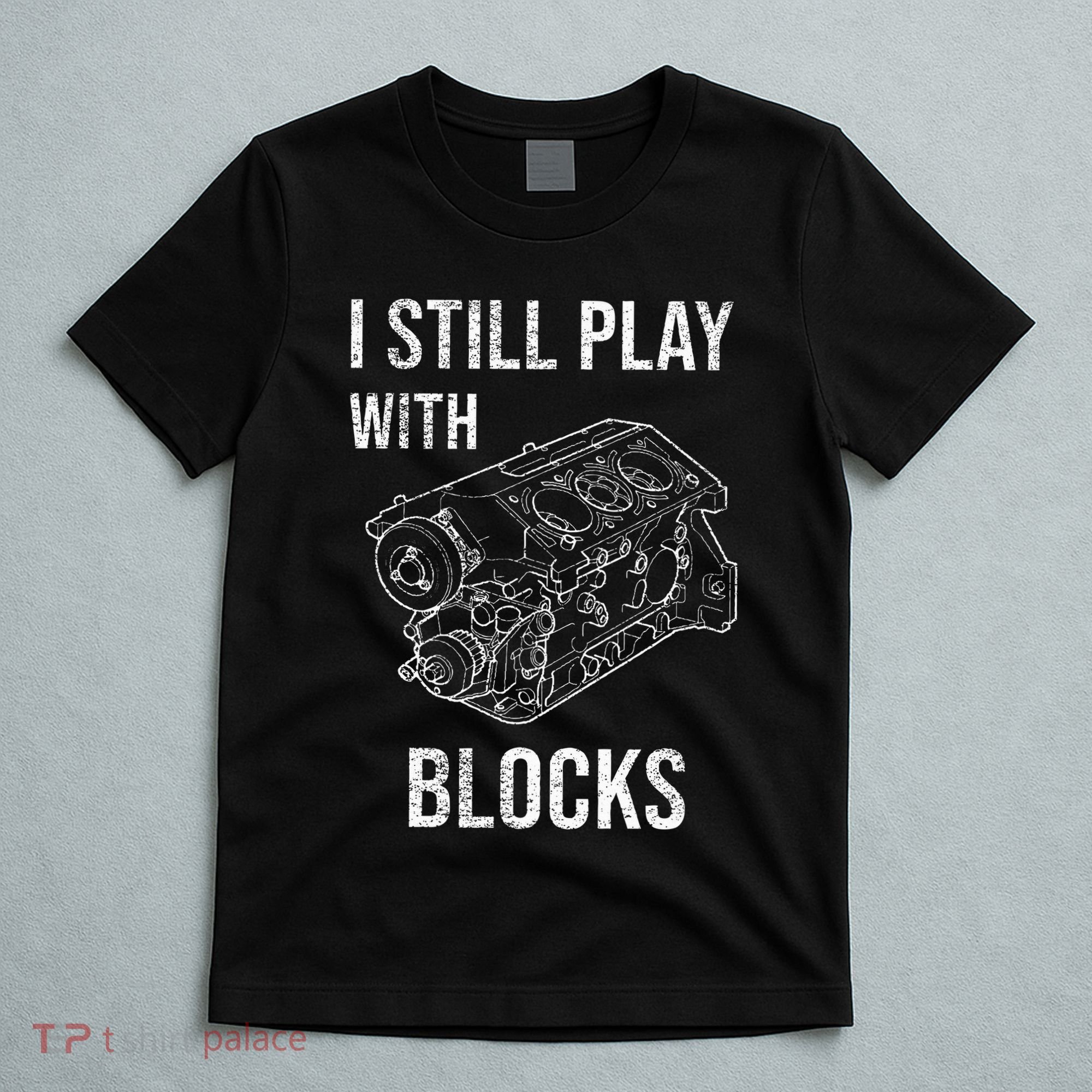 I Still Play With Blocks T-Shirt