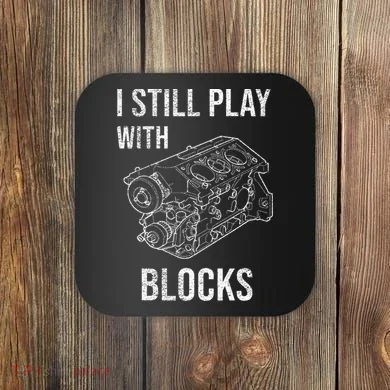 I Still Play With Blocks Coaster