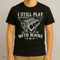 I Still Play With Blocks Car Mechanic Motor Engine T-Shirt thumb 3