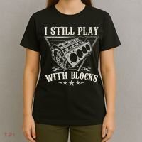 I Still Play With Blocks Car Mechanic Motor Engine T-Shirt thumb 4