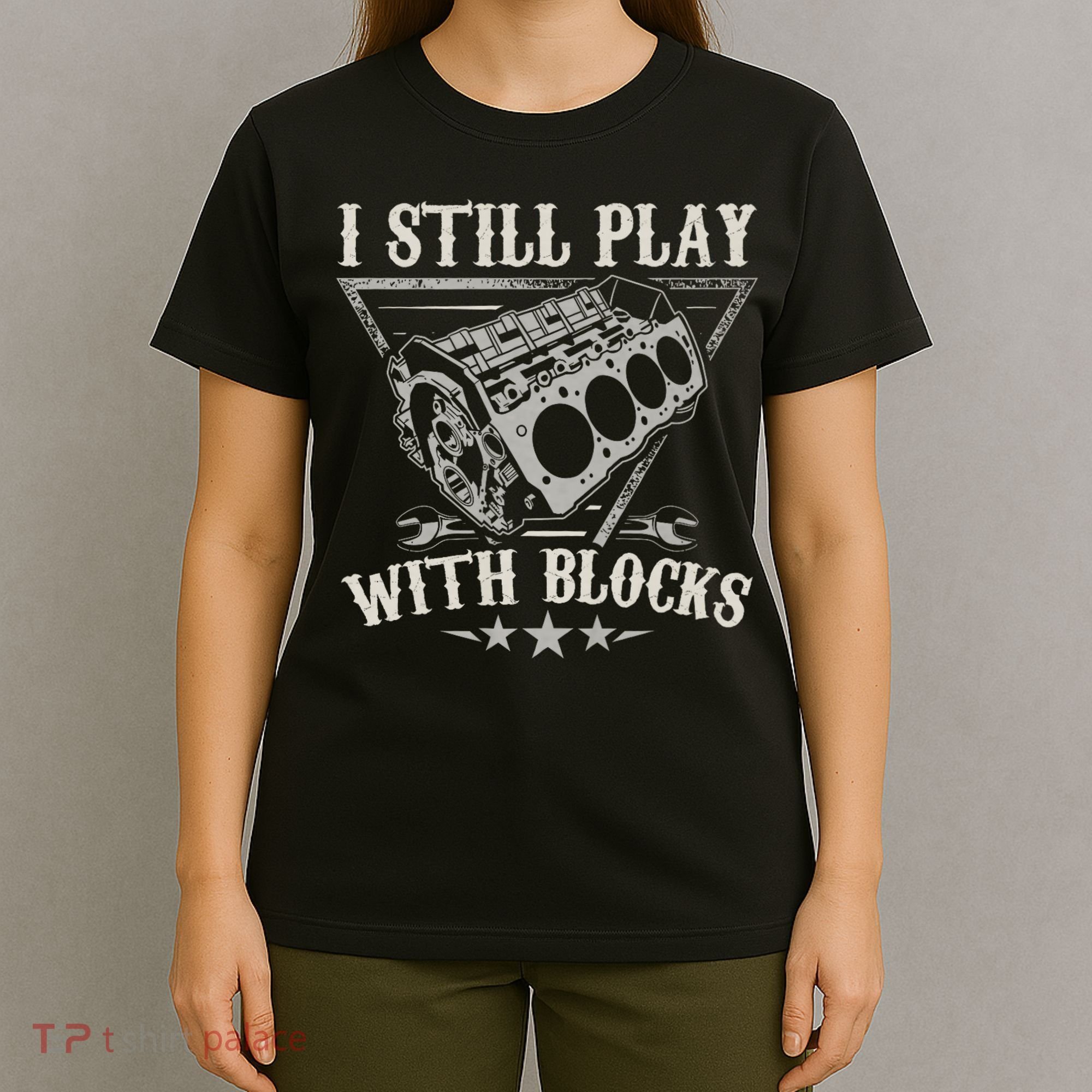 I Still Play With Blocks Car Mechanic Motor Engine T-Shirt
