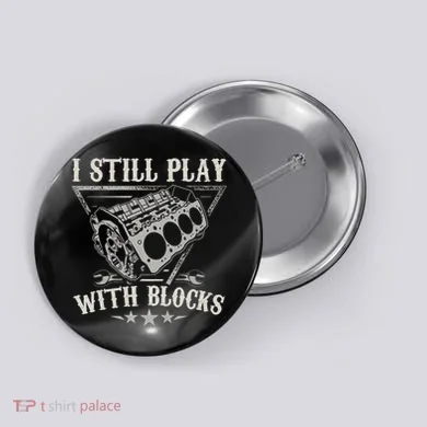 I Still Play With Blocks Car Mechanic Motor Engine Button