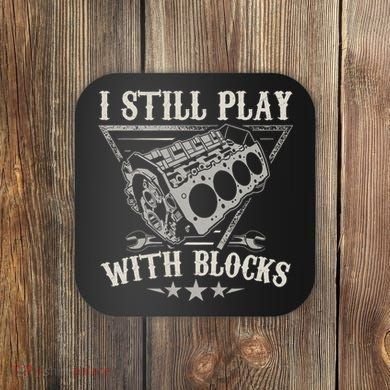 I Still Play With Blocks Car Mechanic Motor Engine Coaster