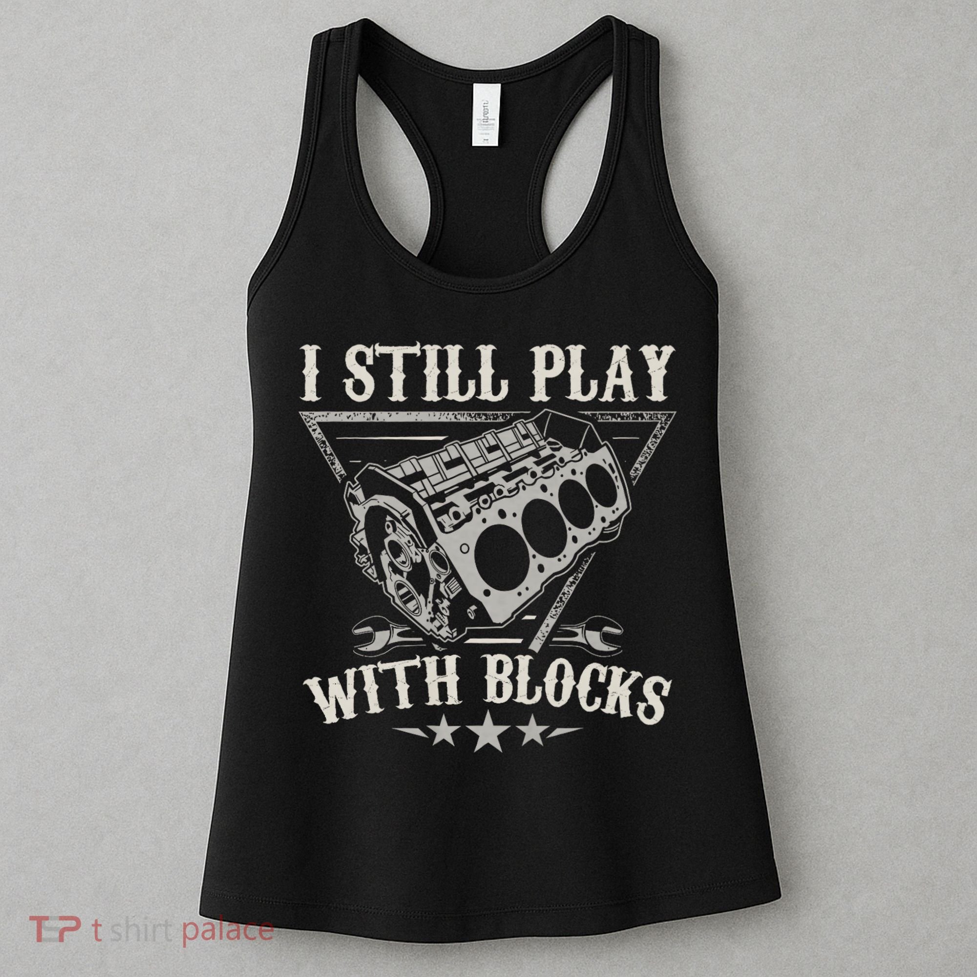 I Still Play With Blocks Car Mechanic Motor Engine Women's Tank Top