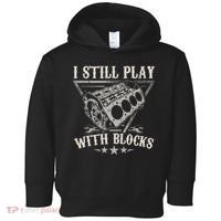 I Still Play With Blocks Car Mechanic Motor Engine Toddler Hoodie thumb 0