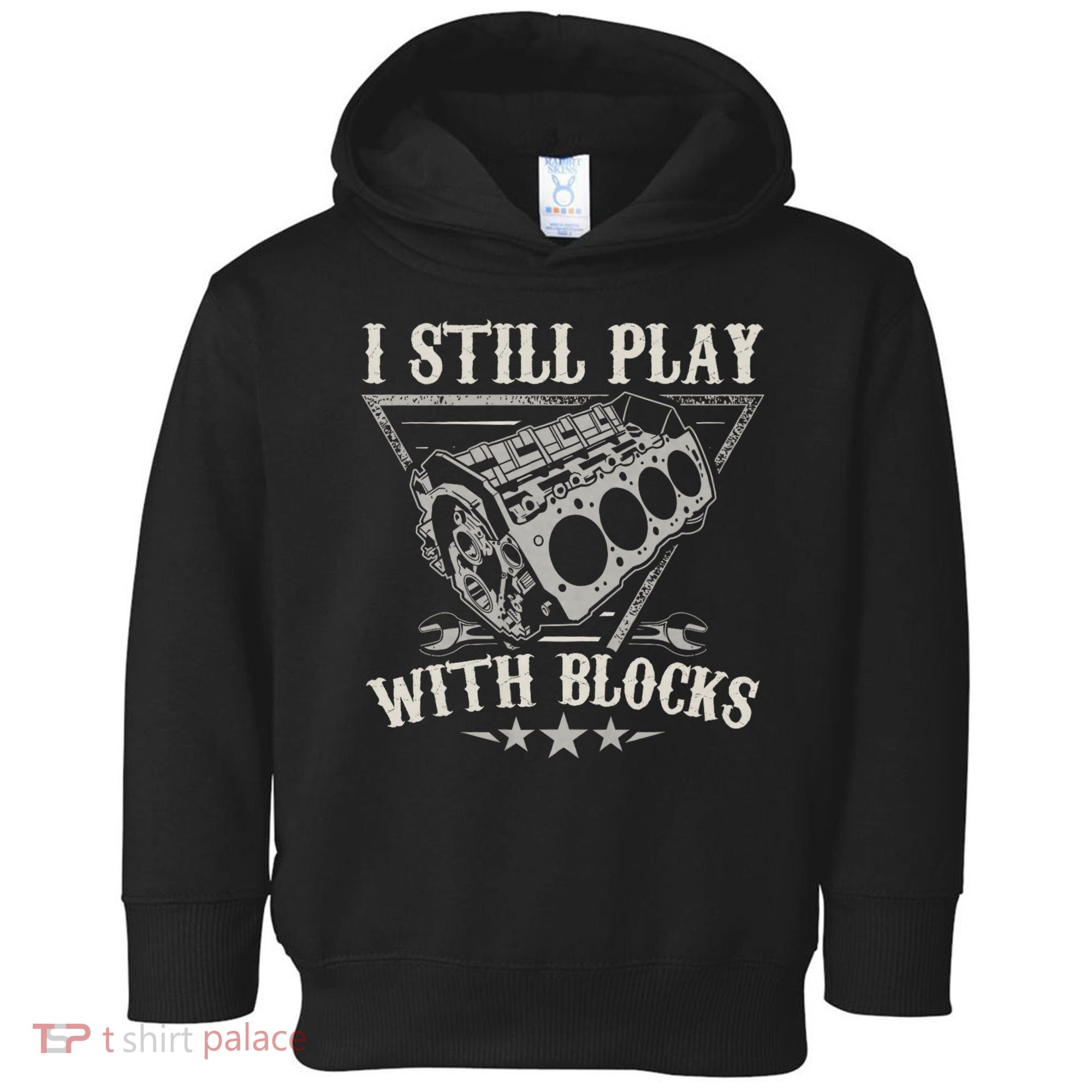 I Still Play With Blocks Car Mechanic Motor Engine Toddler Hoodie