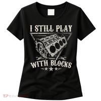 I Still Play With Blocks Car Mechanic Motor Engine Women's T-Shirt thumb 0