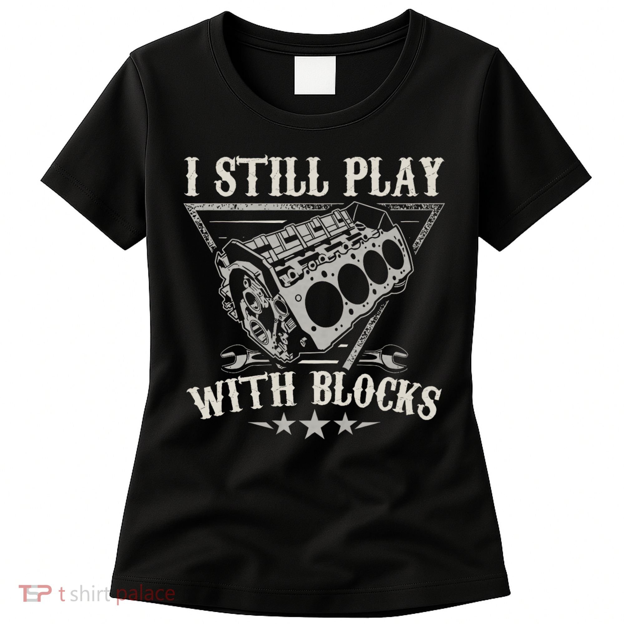 I Still Play With Blocks Car Mechanic Motor Engine Women's T-Shirt