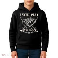I Still Play With Blocks Car Mechanic Motor Engine Kids Hoodie thumb 4