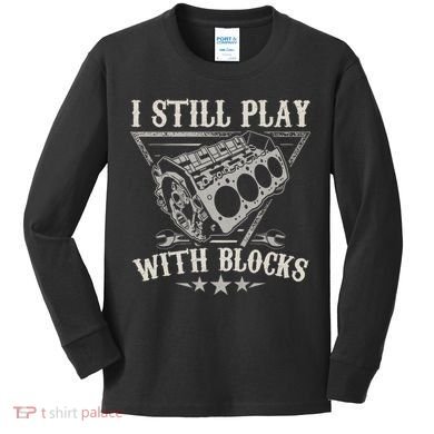 I Still Play With Blocks Car Mechanic Motor Engine Kids Long Sleeve Shirt