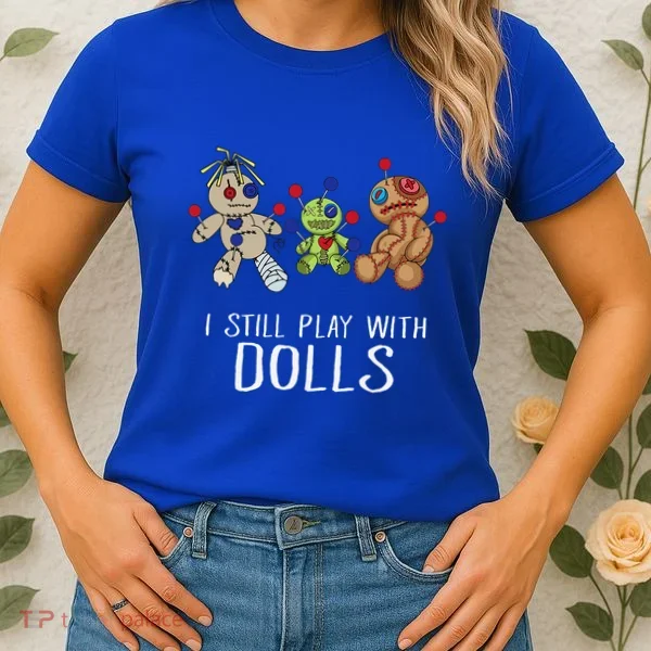 I Still Play With Dolls Voodoo Gift Halloween Women's T-Shirt
