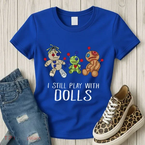 I Still Play With Dolls Voodoo Gift Halloween Women's T-Shirt