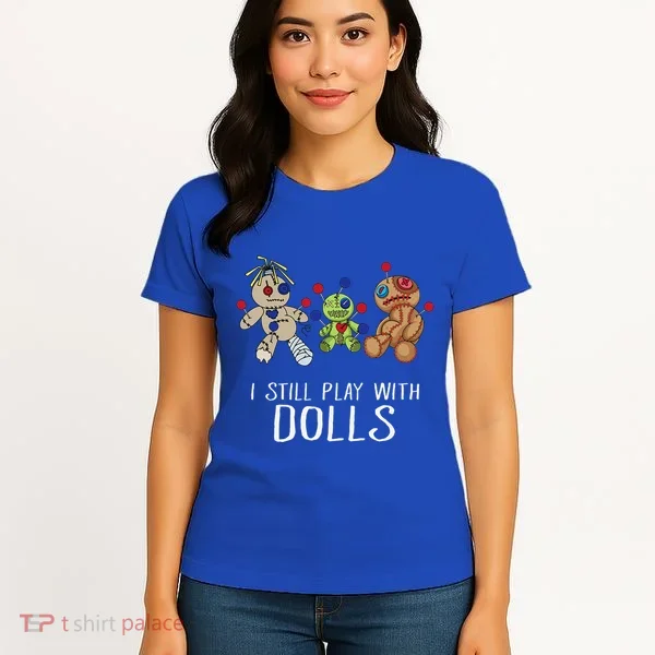 I Still Play With Dolls Voodoo Gift Halloween Women's T-Shirt