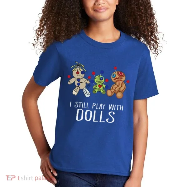 I Still Play With Dolls Voodoo Gift Halloween Kids T-Shirt