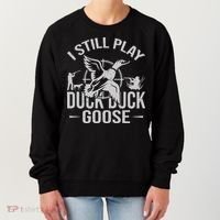 I Still Play Duck Goose Waterfowl Hunting Gear Women's Sweatshirt thumb 0