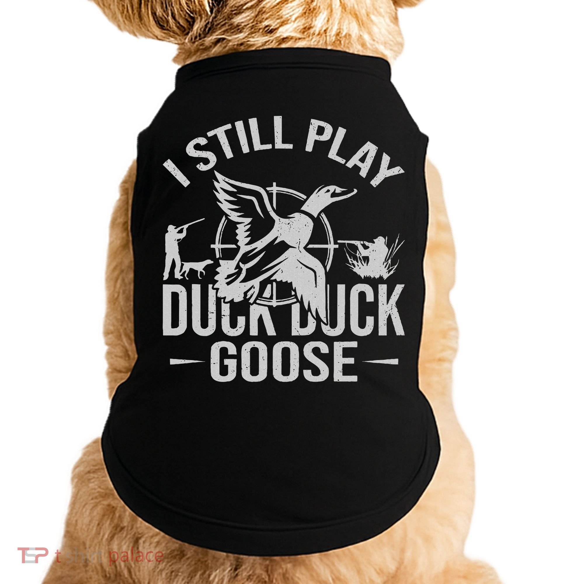 I Still Play Duck Goose Waterfowl Hunting Gear Doggie Tank