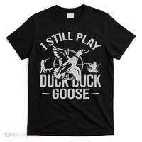I Still Play Duck Goose Waterfowl Hunting Gear T-Shirt thumb 0