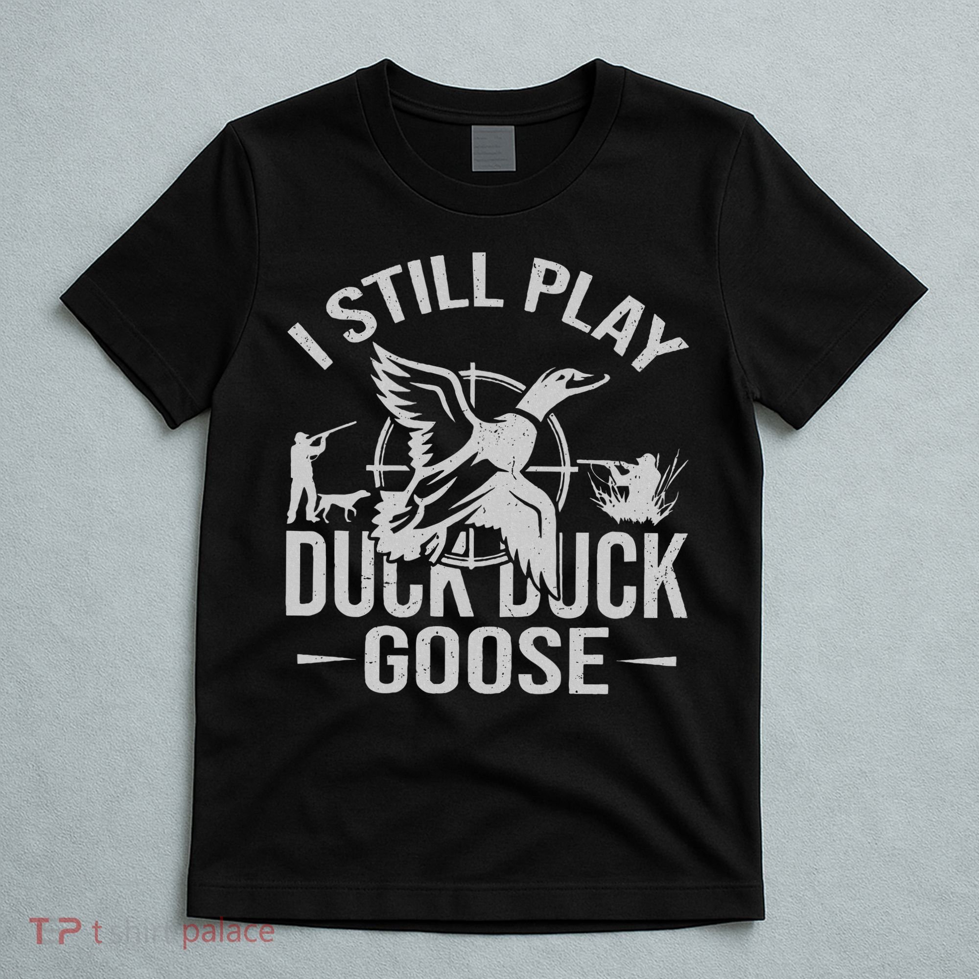 I Still Play Duck Goose Waterfowl Hunting Gear T-Shirt