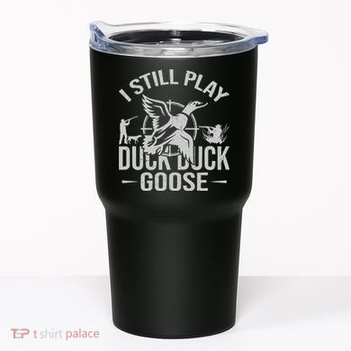 I Still Play Duck Goose Waterfowl Hunting Gear Tumbler