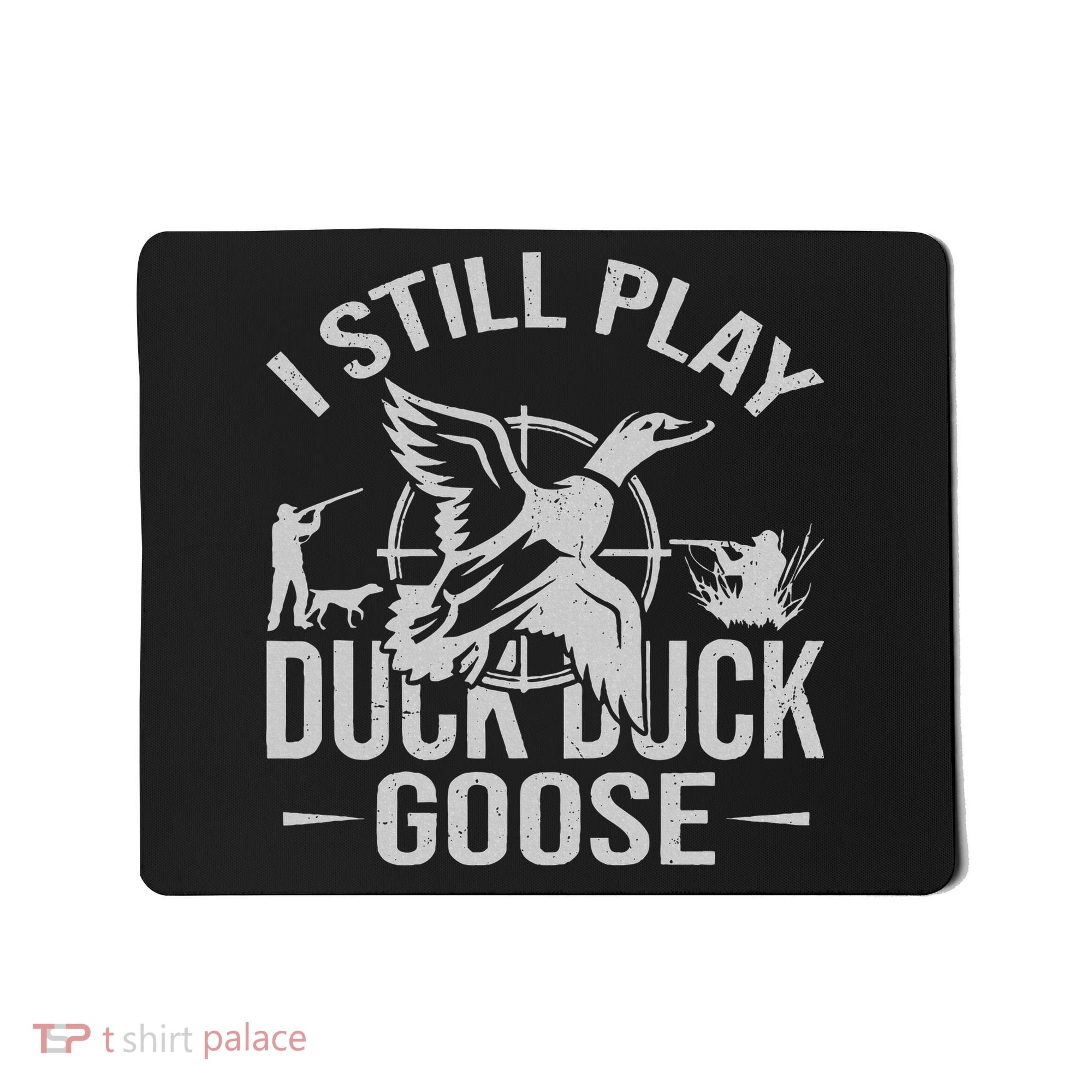 I Still Play Duck Goose Waterfowl Hunting Gear Mousepad