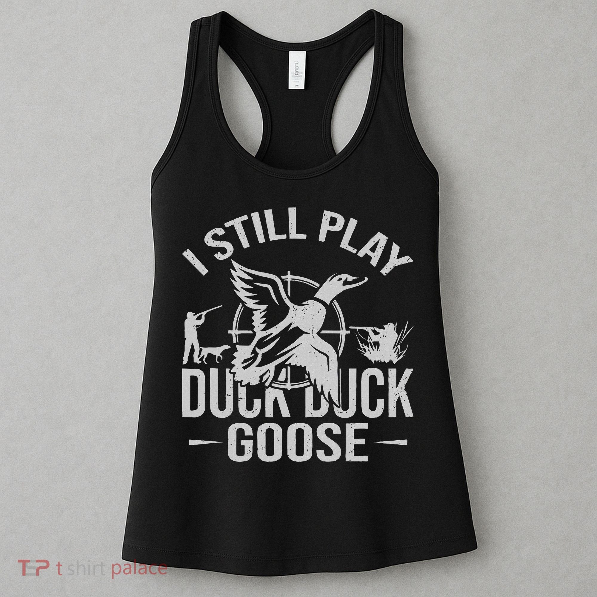 I Still Play Duck Goose Waterfowl Hunting Gear Women's Tank Top