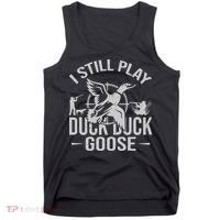 I Still Play Duck Goose Waterfowl Hunting Gear Tank Top thumb 0