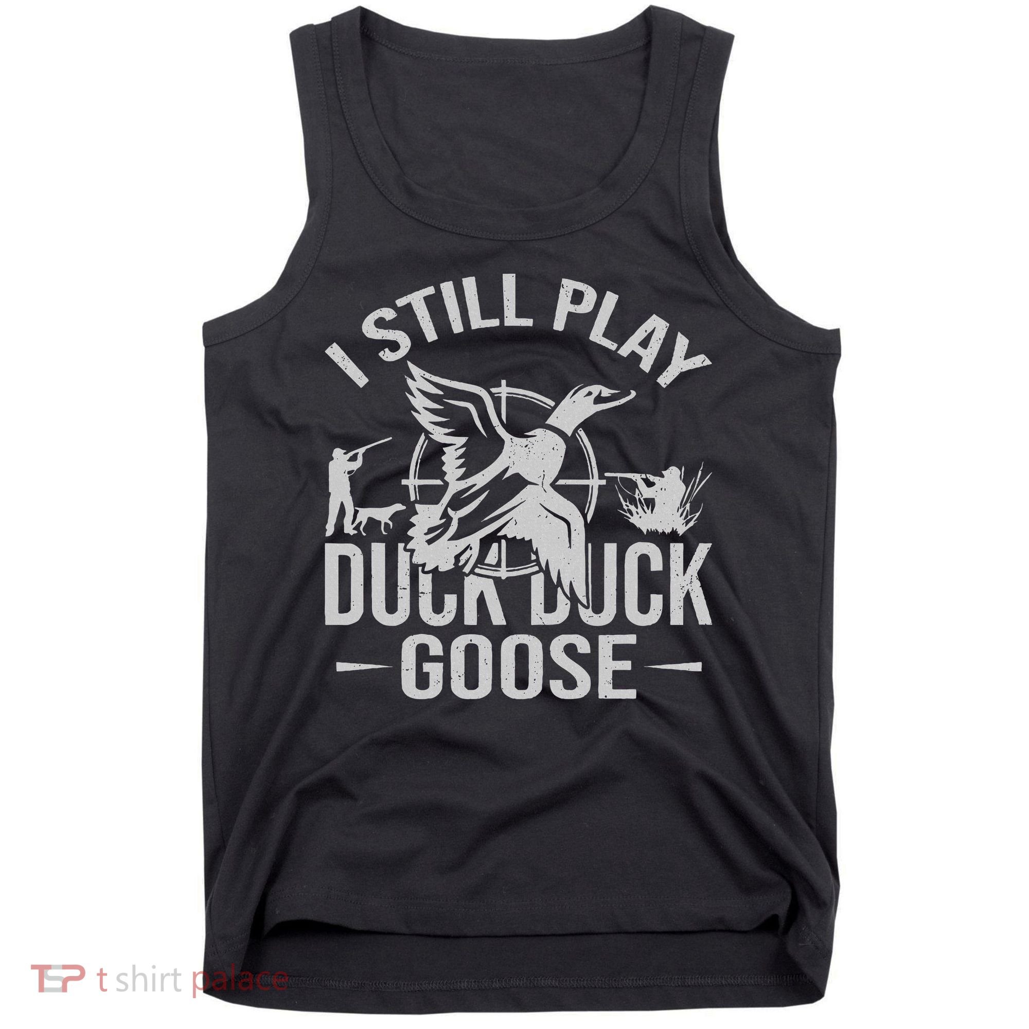 I Still Play Duck Goose Waterfowl Hunting Gear Tank Top