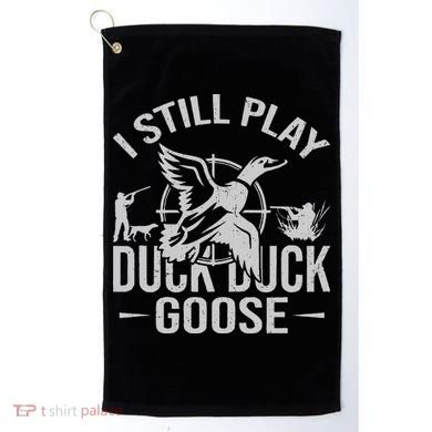 I Still Play Duck Goose Waterfowl Hunting Gear Golf Towel