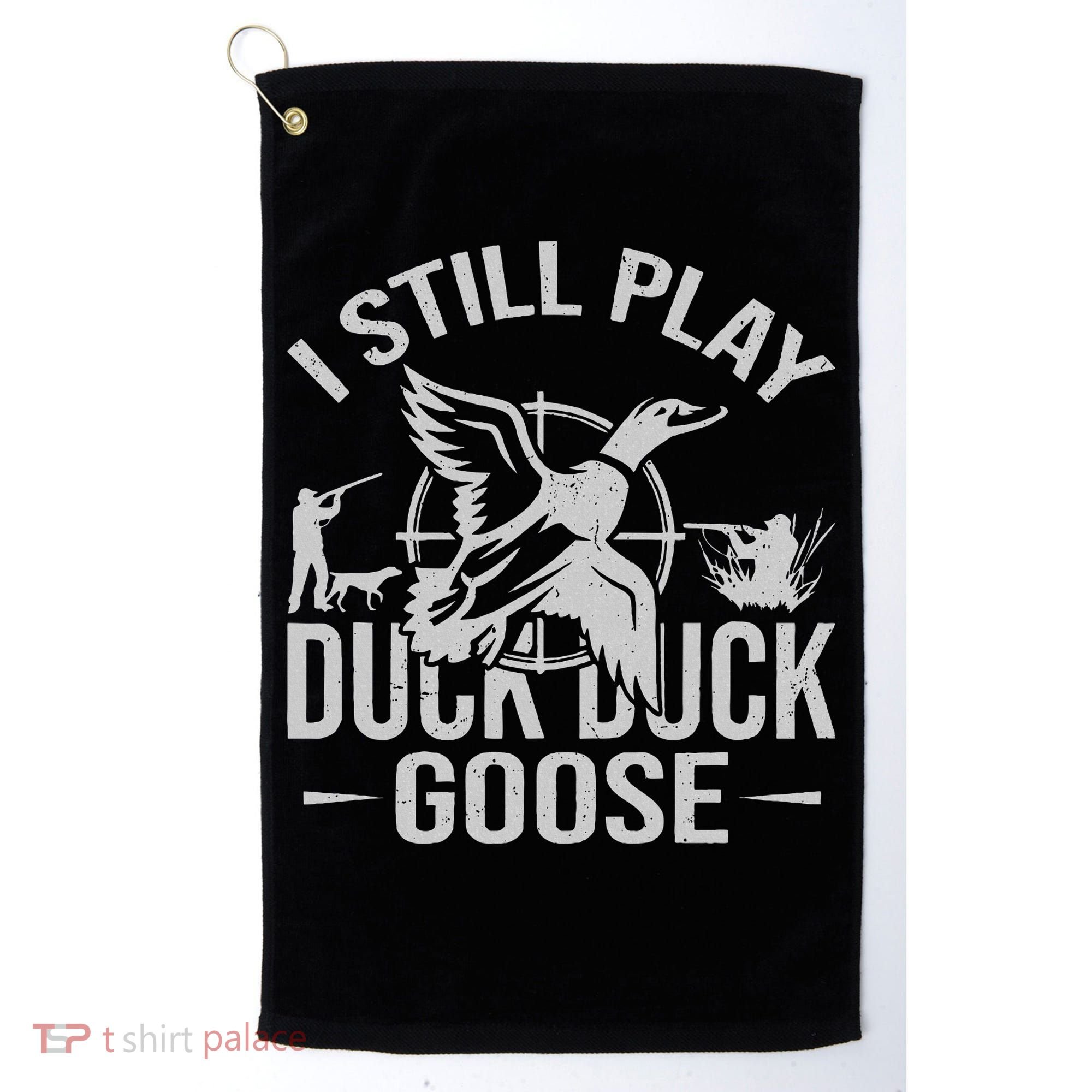 I Still Play Duck Goose Waterfowl Hunting Gear Golf Towel