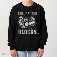 I Still Play With Blocks Funny Car Mechanic Car Engine Women's Sweatshirt thumb 0