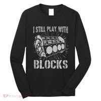 I Still Play With Blocks Funny Car Mechanic Car Engine Long Sleeve Shirt thumb 0