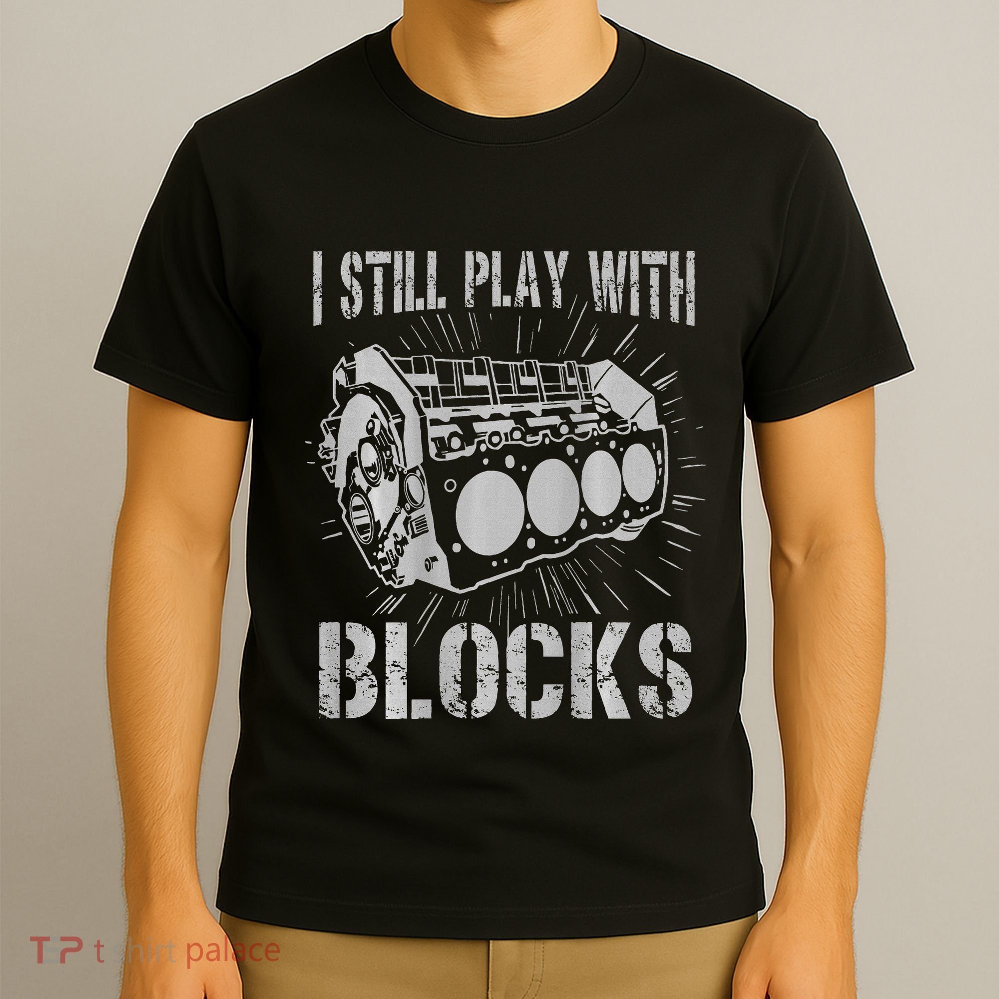 I Still Play With Blocks Funny Car Mechanic Car Engine T-Shirt