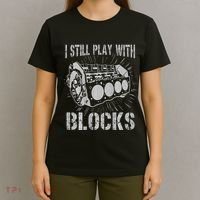 I Still Play With Blocks Funny Car Mechanic Car Engine T-Shirt thumb 4