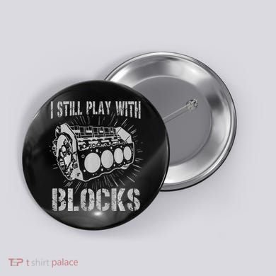 I Still Play With Blocks Funny Car Mechanic Car Engine Button