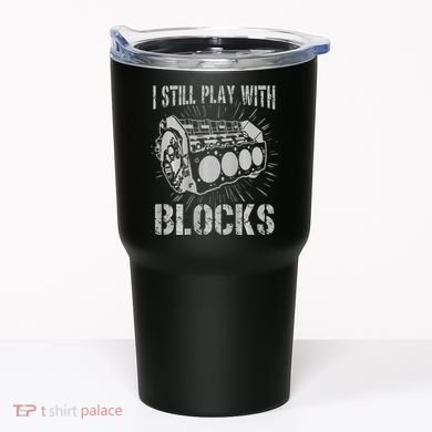 I Still Play With Blocks Funny Car Mechanic Car Engine Tumbler