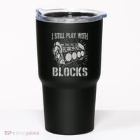 I Still Play With Blocks Funny Car Mechanic Car Engine Tumbler thumb 0