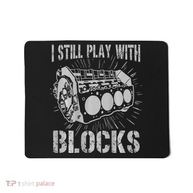 I Still Play With Blocks Funny Car Mechanic Car Engine Mousepad