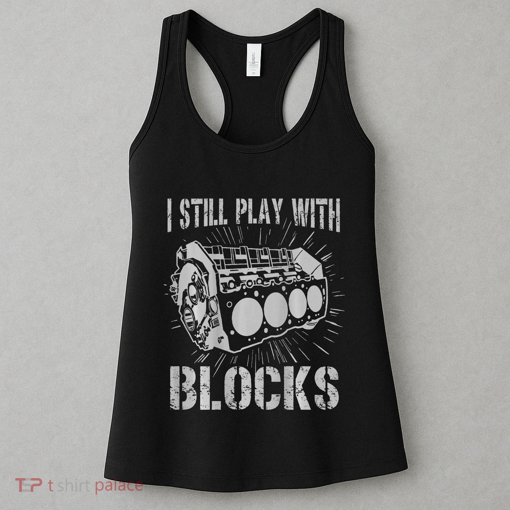 I Still Play With Blocks Funny Car Mechanic Car Engine Women's Tank Top