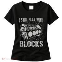 I Still Play With Blocks Funny Car Mechanic Car Engine Women's T-Shirt thumb 0