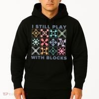 I Still Play With Blocks Quilt Blocks Hoodie thumb 2