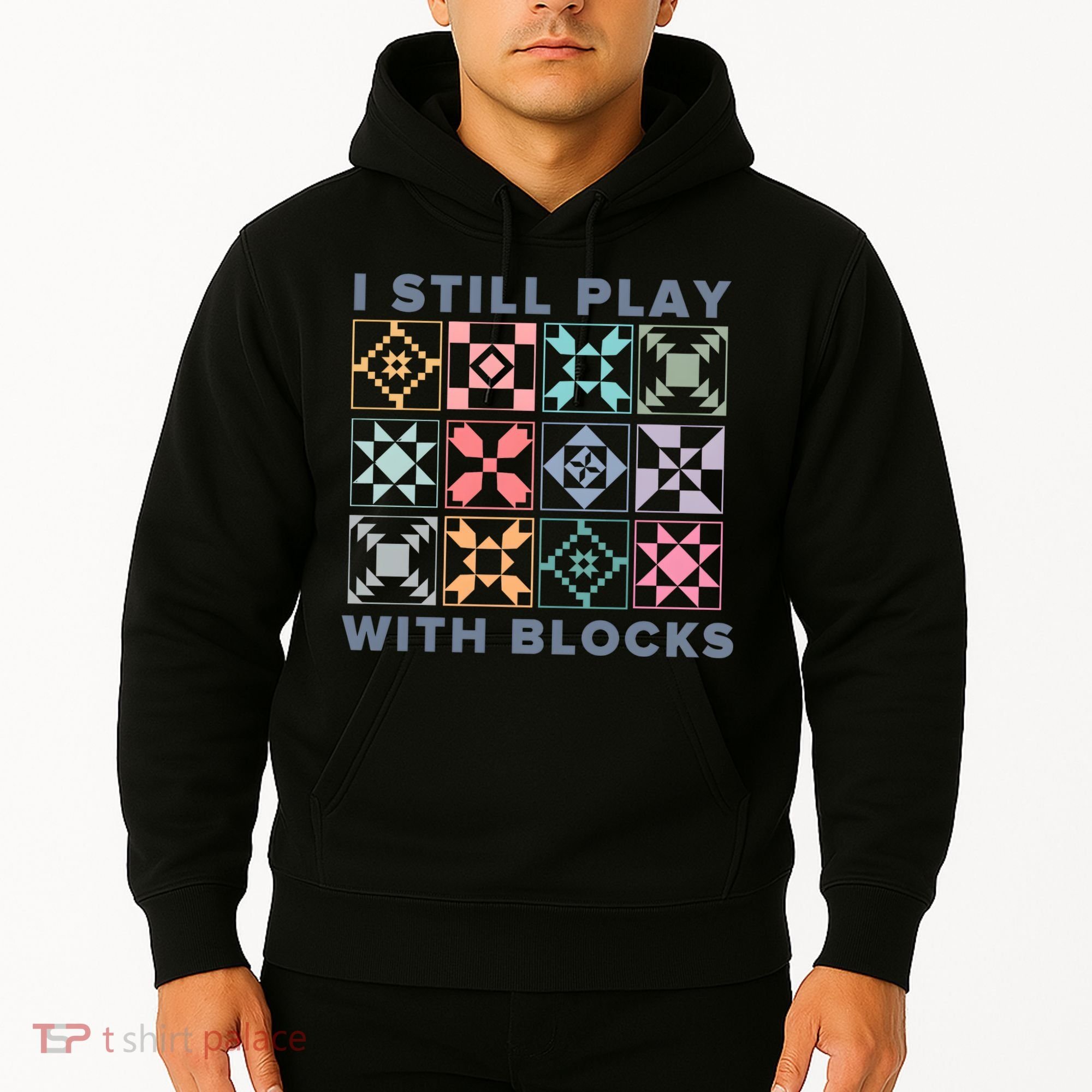 I Still Play With Blocks Quilt Blocks Hoodie
