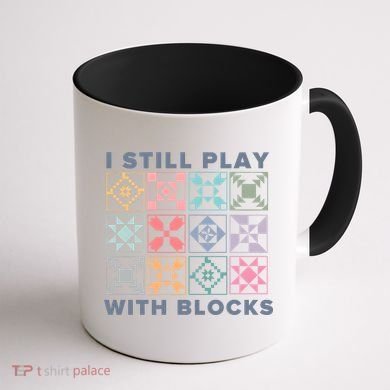I Still Play With Blocks Quilt Blocks Coffee Mug back