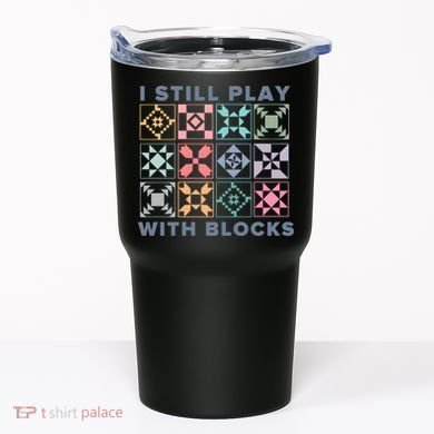 I Still Play With Blocks Quilt Blocks Tumbler
