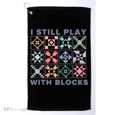 I Still Play With Blocks Quilt Blocks Golf Towel