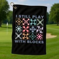 I Still Play With Blocks Quilt Blocks Golf Towel thumb 1