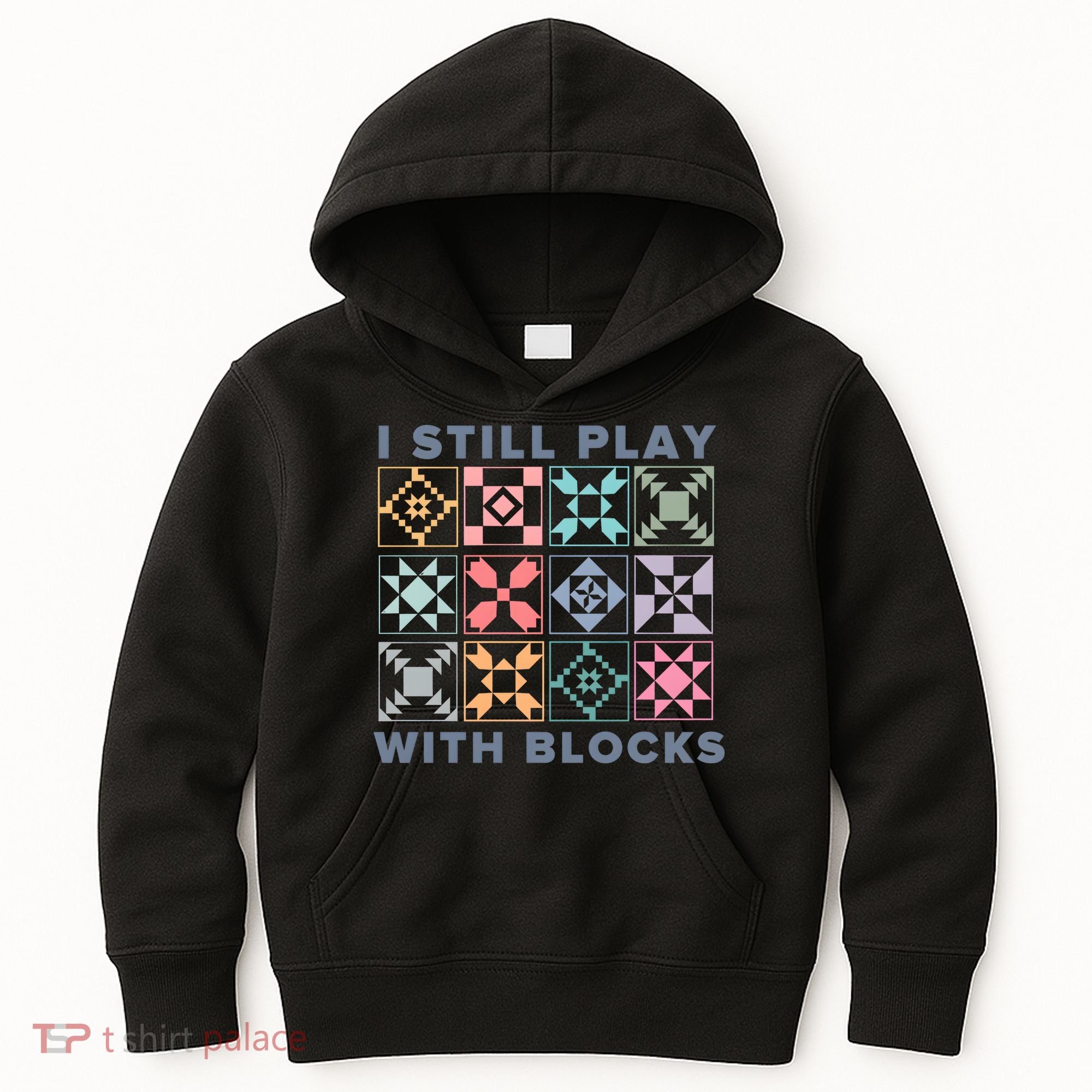 I Still Play With Blocks Quilt Blocks Kids Hoodie