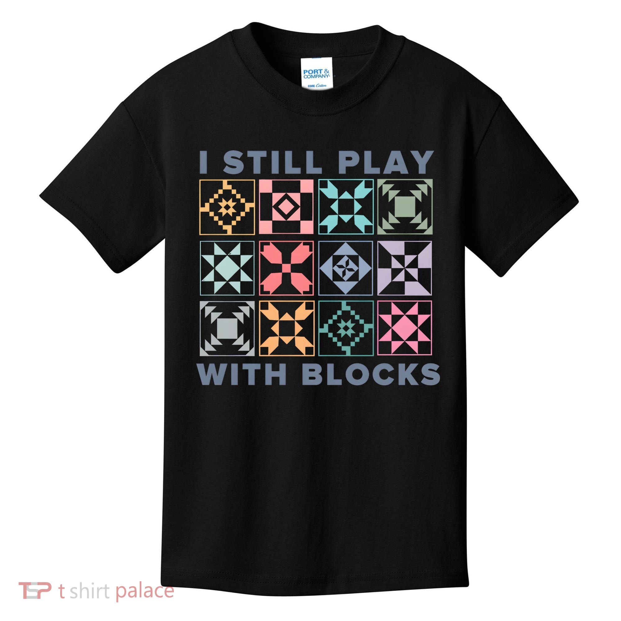 I Still Play With Blocks Quilt Blocks Kids T-Shirt
