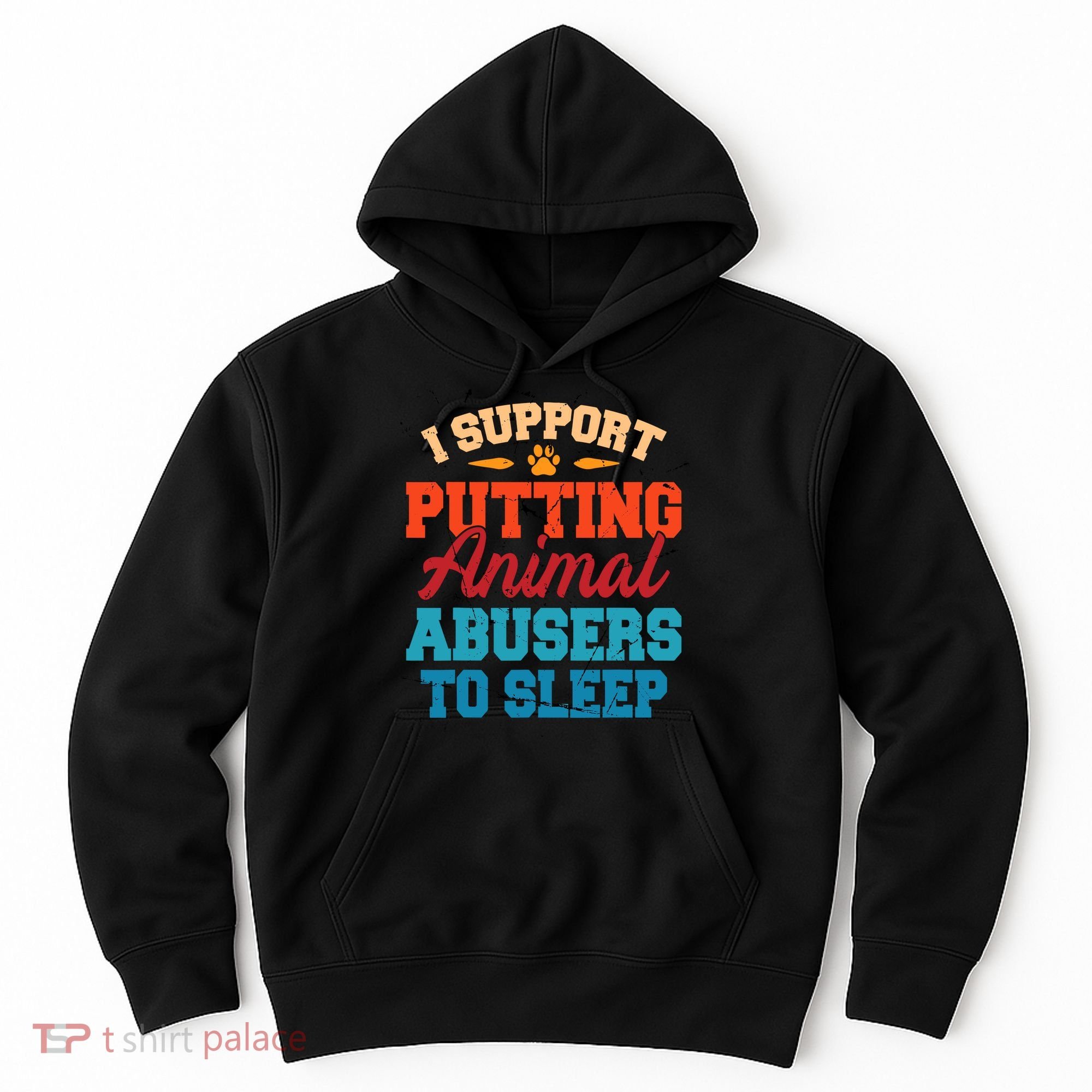 I Support Putting Animal Abusers To Sleep Hoodie