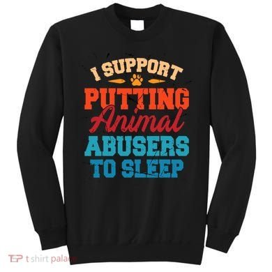 I Support Putting Animal Abusers To Sleep Sweatshirt