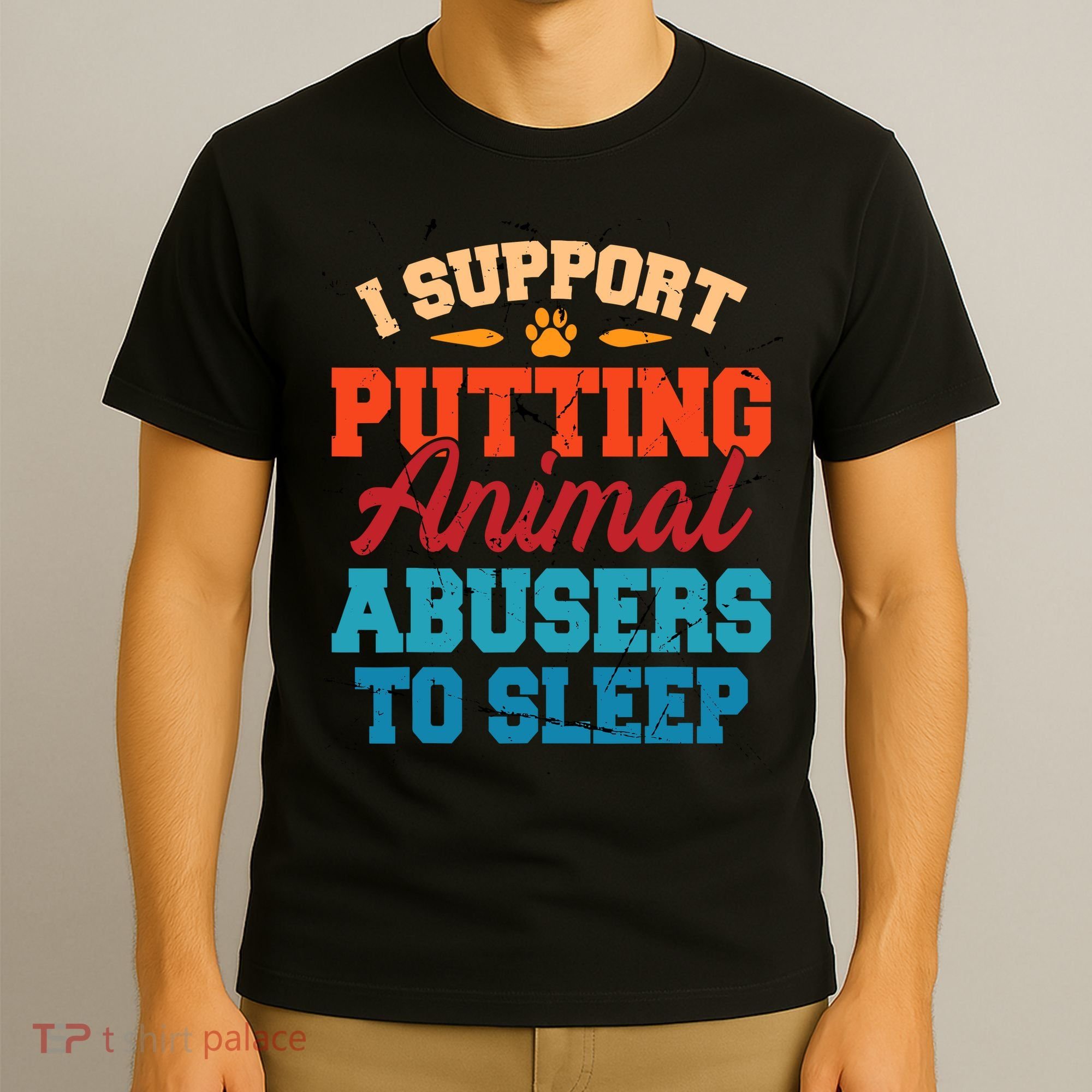 I Support Putting Animal Abusers To Sleep T-Shirt